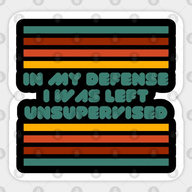 In my defense, I was left unsupervised. Sticker by Myartstor 